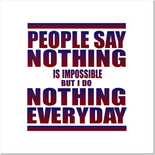 People say nothing is impossible Posters and Art